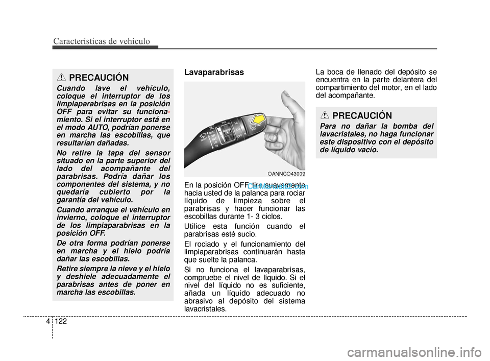 Hyundai Santa Fe Sport 2018 Manual del propietario (in Spanish) Características de vehículo
122
4
Lavaparabrisas
En la posición OFF, tire suavemente
hacia usted de la palanca para rociar
líquido de limpieza sobre el
parabrisas y hacer funcionar las
escobillas Hyundai Santa Fe Sport 2018 Manual del propietario (in Spanish) Características de vehículo
122
4
Lavaparabrisas
En la posición OFF, tire suavemente
hacia usted de la palanca para rociar
líquido de limpieza sobre el
parabrisas y hacer funcionar las
escobillas