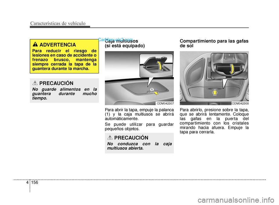Hyundai Santa Fe Sport 2018 Manual del propietario (in Spanish) Características de vehículo
156
4
Caja multiusos
(si está equipado)
Para abrir la tapa, empuje la palanca
(1) y la caja multiusos se abrirá
automáticamente.
Se puede utilizar para guardar
peque Hyundai Santa Fe Sport 2018 Manual del propietario (in Spanish) Características de vehículo
156
4
Caja multiusos
(si está equipado)
Para abrir la tapa, empuje la palanca
(1) y la caja multiusos se abrirá
automáticamente.
Se puede utilizar para guardar
peque