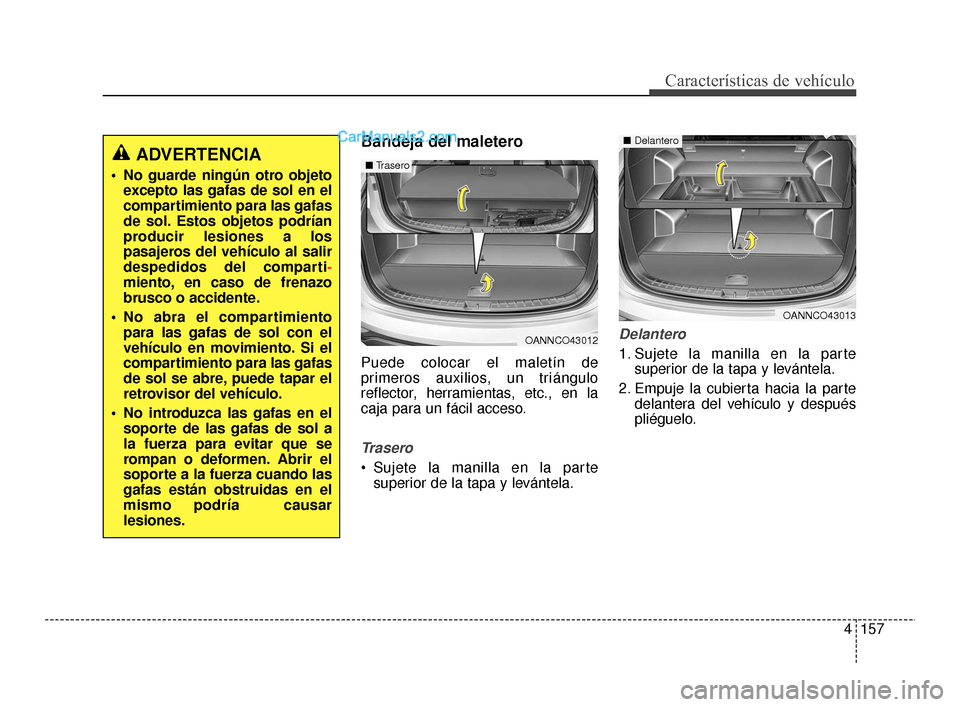Hyundai Santa Fe Sport 2018 Manual del propietario (in Spanish) 4157
Características de vehículo
Bandeja del maletero
Puede colocar el maletín de
primeros auxilios, un triángulo
reflector, herramientas, etc., en la
caja para un fácil acceso.
Trasero
Sujete l Hyundai Santa Fe Sport 2018 Manual del propietario (in Spanish) 4157
Características de vehículo
Bandeja del maletero
Puede colocar el maletín de
primeros auxilios, un triángulo
reflector, herramientas, etc., en la
caja para un fácil acceso.
Trasero
Sujete l