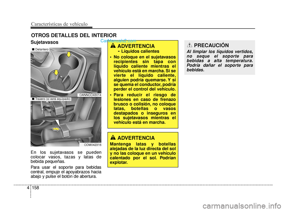 Hyundai Santa Fe Sport 2018 Manual del propietario (in Spanish) Características de vehículo
158
4
OTROS DETALLES DEL INTERIOR
Sujetavasos
En los sujetavasos se pueden
colocar vasos, tazas y latas de
bebida pequeñas.
Para usar el soporte para bebidas
central, em Hyundai Santa Fe Sport 2018 Manual del propietario (in Spanish) Características de vehículo
158
4
OTROS DETALLES DEL INTERIOR
Sujetavasos
En los sujetavasos se pueden
colocar vasos, tazas y latas de
bebida pequeñas.
Para usar el soporte para bebidas
central, em