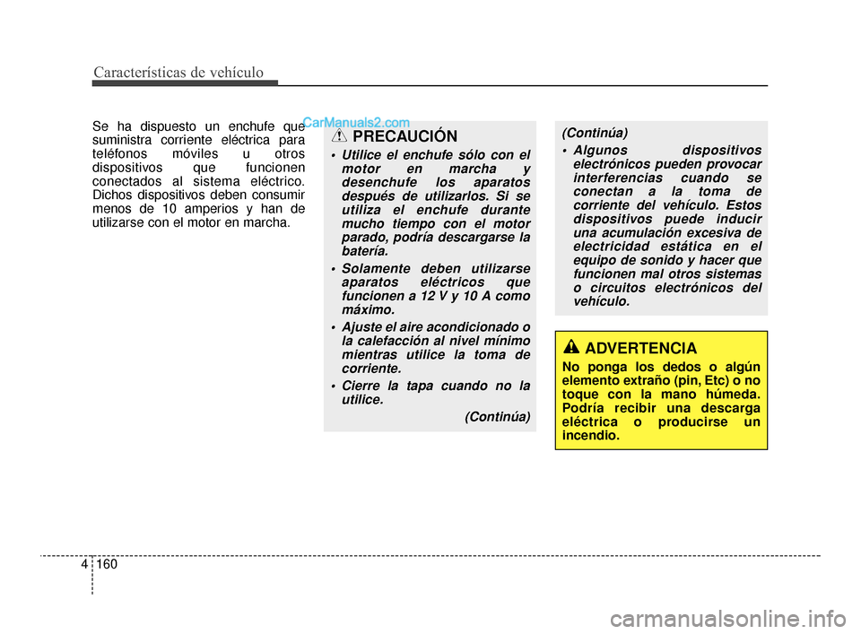 Hyundai Santa Fe Sport 2018 Manual del propietario (in Spanish) Características de vehículo
160
4
Se ha dispuesto un enchufe que
suministra corriente eléctrica para
teléfonos móviles u otros
dispositivos que funcionen
conectados al sistema eléctrico.
Dichos Hyundai Santa Fe Sport 2018 Manual del propietario (in Spanish) Características de vehículo
160
4
Se ha dispuesto un enchufe que
suministra corriente eléctrica para
teléfonos móviles u otros
dispositivos que funcionen
conectados al sistema eléctrico.
Dichos