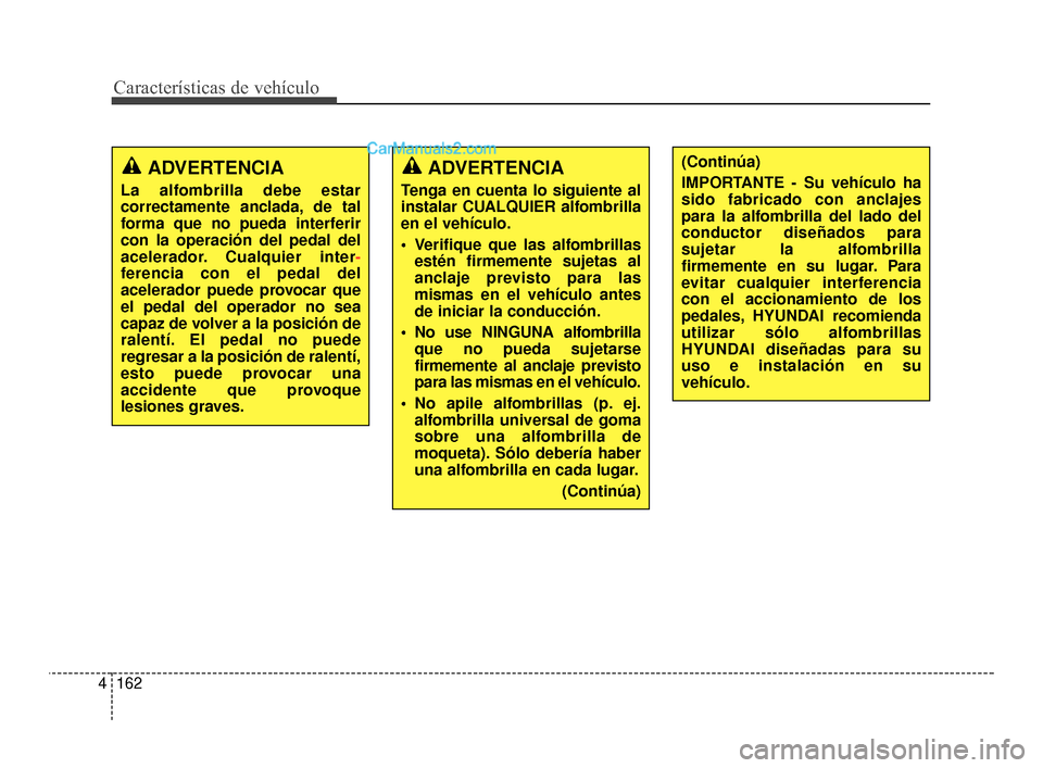 Hyundai Santa Fe Sport 2018 Manual del propietario (in Spanish) Características de vehículo
162
4
ADVERTENCIA
Tenga en cuenta lo siguiente al
instalar CUALQUIER alfombrilla
en el vehículo.
Verifique que las alfombrillas
estén firmemente sujetas al
anclaje pre Hyundai Santa Fe Sport 2018 Manual del propietario (in Spanish) Características de vehículo
162
4
ADVERTENCIA
Tenga en cuenta lo siguiente al
instalar CUALQUIER alfombrilla
en el vehículo.
Verifique que las alfombrillas
estén firmemente sujetas al
anclaje pre