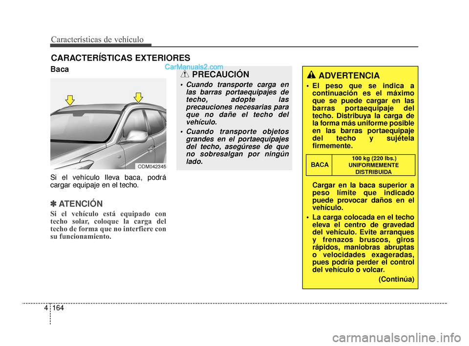 Hyundai Santa Fe Sport 2018 Manual del propietario (in Spanish) Características de vehículo
164
4
Baca
Si el vehículo lleva baca, podrá
cargar equipaje en el techo.
✽ ✽
ATENCIÓN
Si el vehículo está equipado con
techo solar, coloque la carga del
techo de Hyundai Santa Fe Sport 2018 Manual del propietario (in Spanish) Características de vehículo
164
4
Baca
Si el vehículo lleva baca, podrá
cargar equipaje en el techo.
✽ ✽
ATENCIÓN
Si el vehículo está equipado con
techo solar, coloque la carga del
techo de