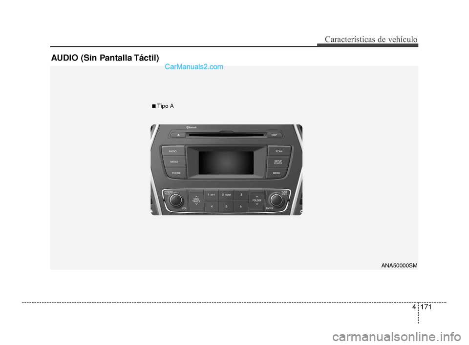 Hyundai Santa Fe Sport 2018 Manual del propietario (in Spanish) 4171
Características de vehículo
AUDIO (Sin Pantalla Táctil)
■Tipo AANA50000SM
AN Mexico Spanish 4B(Audio).qxp 3/29/2016 4:02 PM Page 171 Hyundai Santa Fe Sport 2018 Manual del propietario (in Spanish) 4171
Características de vehículo
AUDIO (Sin Pantalla Táctil)
■Tipo AANA50000SM
AN Mexico Spanish 4B(Audio).qxp 3/29/2016 4:02 PM Page 171