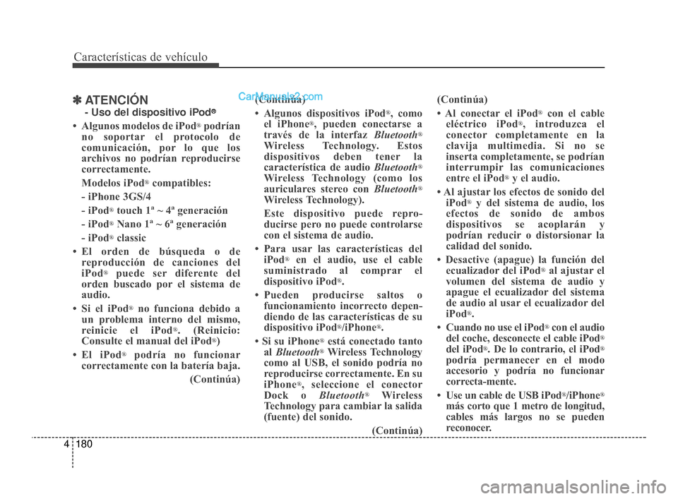 Hyundai Santa Fe Sport 2018  Manual del propietario (in Spanish) Características de vehículo
180
4
✽
✽
ATENCIÓN
- Uso del dispositivo iPod®
• Algunos modelos de iPod®podrían
no soportar el protocolo de
comunicación, por lo que los
archivos no podrían  Hyundai Santa Fe Sport 2018  Manual del propietario (in Spanish) Características de vehículo
180
4
✽
✽
ATENCIÓN
- Uso del dispositivo iPod®
• Algunos modelos de iPod®podrían
no soportar el protocolo de
comunicación, por lo que los
archivos no podrían