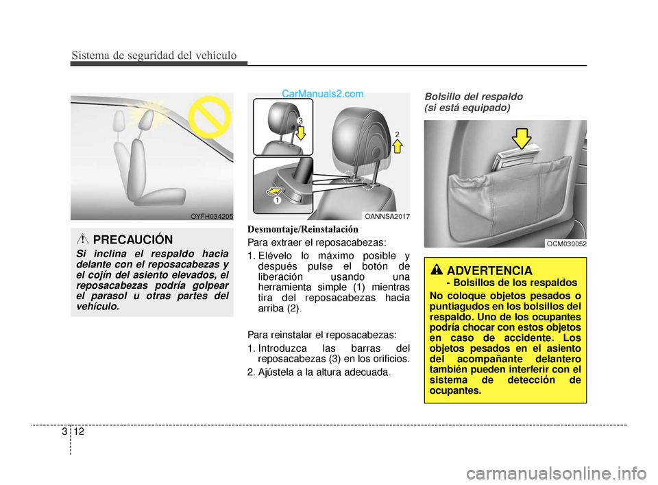 Hyundai Santa Fe Sport 2018  Manual del propietario (in Spanish) Sistema de seguridad del vehículo
12
3
OCM030052
ADVERTENCIA
- Bolsillos de los respaldos
No coloque objetos pesados o
puntiagudos en los bolsillos del
respaldo. Uno de los ocupantes
podría chocar c