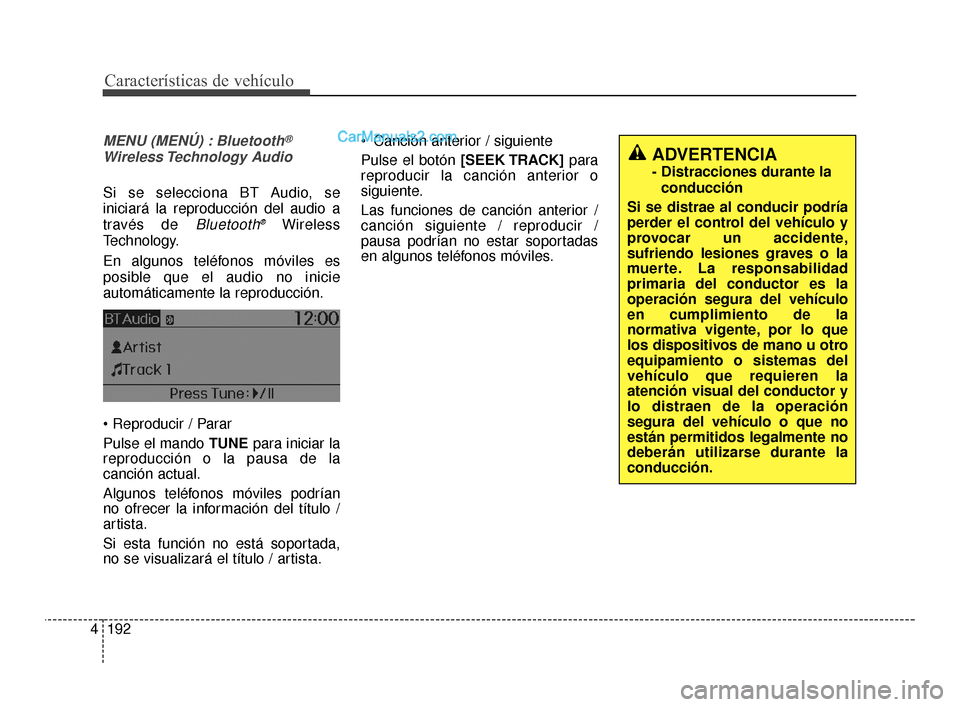 Hyundai Santa Fe Sport 2018  Manual del propietario (in Spanish) Características de vehículo
192
4
MENU (MENÚ) : Bluetooth®
Wireless Technology  Audio
Si se selecciona BT Audio, se
iniciará la reproducción del audio a
través de 
Bluetooth®Wireless
Technolog Hyundai Santa Fe Sport 2018  Manual del propietario (in Spanish) Características de vehículo
192
4
MENU (MENÚ) : Bluetooth®
Wireless Technology  Audio
Si se selecciona BT Audio, se
iniciará la reproducción del audio a
través de 
Bluetooth®Wireless
Technolog