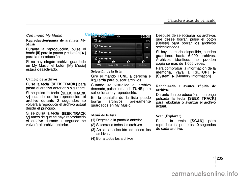 Hyundai Santa Fe Sport 2018  Manual del propietario (in Spanish) 4235
Características de vehículo
Con modo My Music
Reproducción/pausa de archivos My
Music
Durante la reproducción, pulse el
botón [II] para la pausa y el botón []
para la reproducción.
Si no 