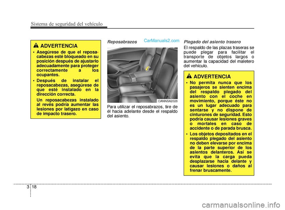 Hyundai Santa Fe Sport 2018  Manual del propietario (in Spanish) Sistema de seguridad del vehículo
18
3
ADVERTENCIA 
 No permita nunca que los
pasajeros se sienten encima
del respaldo plegado del
asiento con el coche en
movimiento, porque éste no
es un lugar adec