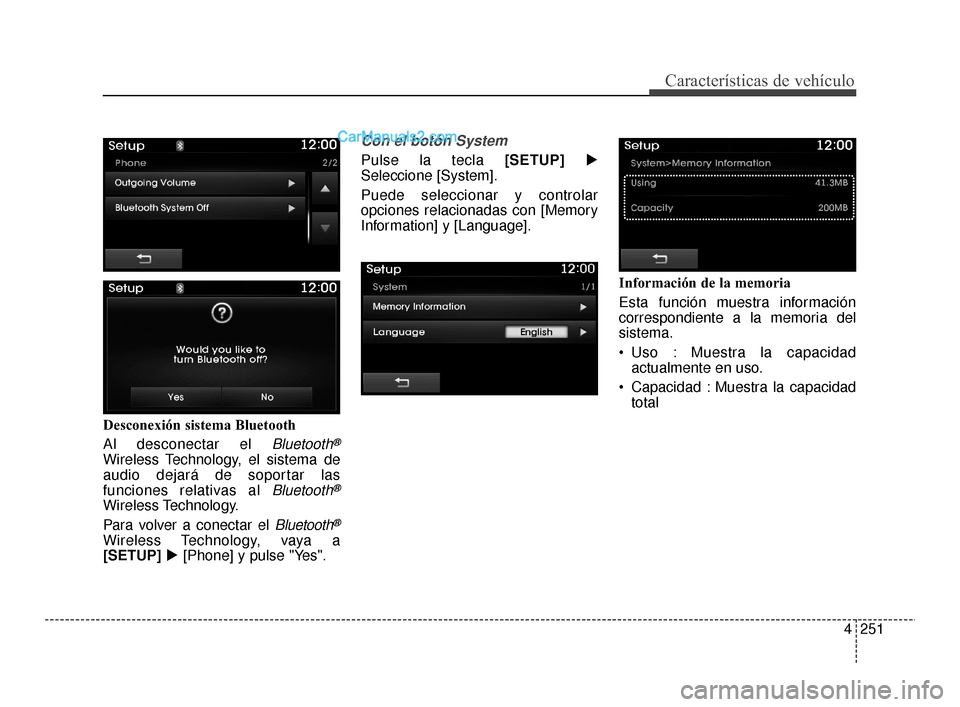 Hyundai Santa Fe Sport 2018  Manual del propietario (in Spanish) 4251
Características de vehículo
Desconexión sistema Bluetooth
Al desconectar el 
Bluetooth®
Wireless Technology, el sistema de
audio dejará de soportar las
funciones relativas al 
Bluetooth®
Wi