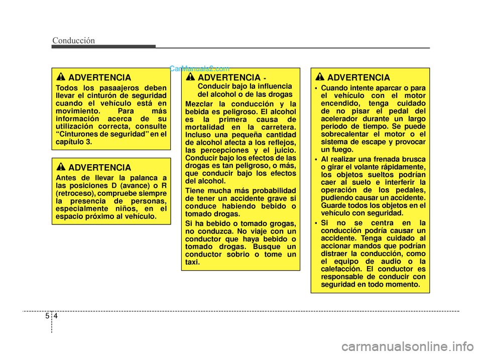 Hyundai Santa Fe Sport 2018 Manual del propietario (in Spanish) Conducción
45
ADVERTENCIA-
Conducir bajo la influencia
del alcohol o de las drogas
Mezclar la conducción y la
bebida es peligroso. El alcohol
es la primera causa de
mortalidad en la carretera.
Inclu Hyundai Santa Fe Sport 2018 Manual del propietario (in Spanish) Conducción
45
ADVERTENCIA-
Conducir bajo la influencia
del alcohol o de las drogas
Mezclar la conducción y la
bebida es peligroso. El alcohol
es la primera causa de
mortalidad en la carretera.
Inclu