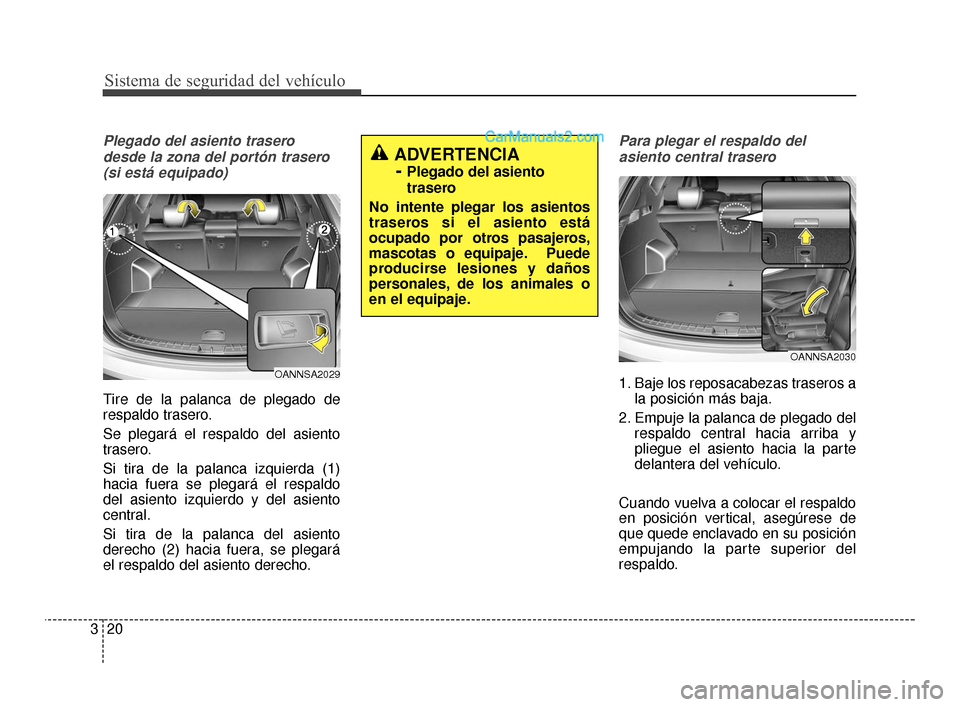 Hyundai Santa Fe Sport 2018 Manual del propietario (in Spanish) Plegado del asiento traserodesde la zona del portón trasero(si está equipado)
Tire de la palanca de plegado de
respaldo trasero.
Se plegará el respaldo del asiento
trasero.
Si tira de la palanca iz Hyundai Santa Fe Sport 2018 Manual del propietario (in Spanish) Plegado del asiento traserodesde la zona del portón trasero(si está equipado)
Tire de la palanca de plegado de
respaldo trasero.
Se plegará el respaldo del asiento
trasero.
Si tira de la palanca iz