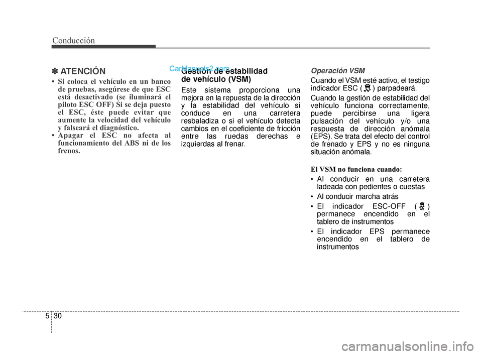 Hyundai Santa Fe Sport 2018 Manual del propietario (in Spanish) Conducción
30
5
✽
✽
ATENCIÓN
• Si coloca el vehículo en un banco
de pruebas, asegúrese de que ESC
está desactivado (se iluminará el
piloto ESC OFF) Si se deja puesto
el ESC, éste puede ev Hyundai Santa Fe Sport 2018 Manual del propietario (in Spanish) Conducción
30
5
✽
✽
ATENCIÓN
• Si coloca el vehículo en un banco
de pruebas, asegúrese de que ESC
está desactivado (se iluminará el
piloto ESC OFF) Si se deja puesto
el ESC, éste puede ev