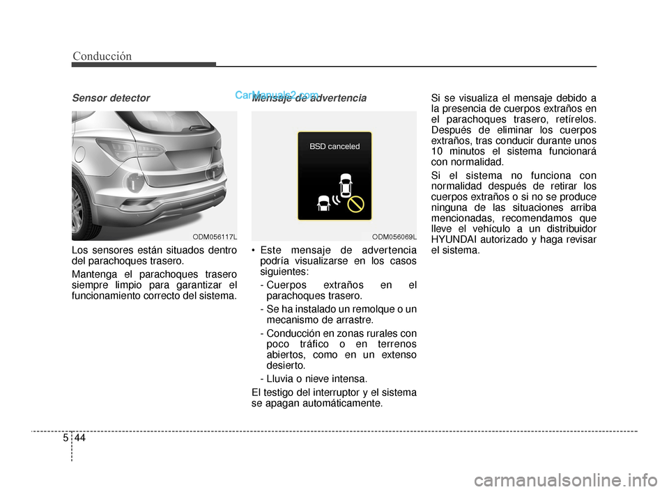 Hyundai Santa Fe Sport 2018 Manual del propietario (in Spanish) Conducción
44
5
Sensor detector
Los sensores están situados dentro
del parachoques trasero.
Mantenga el parachoques trasero
siempre limpio para garantizar el
funcionamiento correcto del sistema.
Men Hyundai Santa Fe Sport 2018 Manual del propietario (in Spanish) Conducción
44
5
Sensor detector
Los sensores están situados dentro
del parachoques trasero.
Mantenga el parachoques trasero
siempre limpio para garantizar el
funcionamiento correcto del sistema.
Men