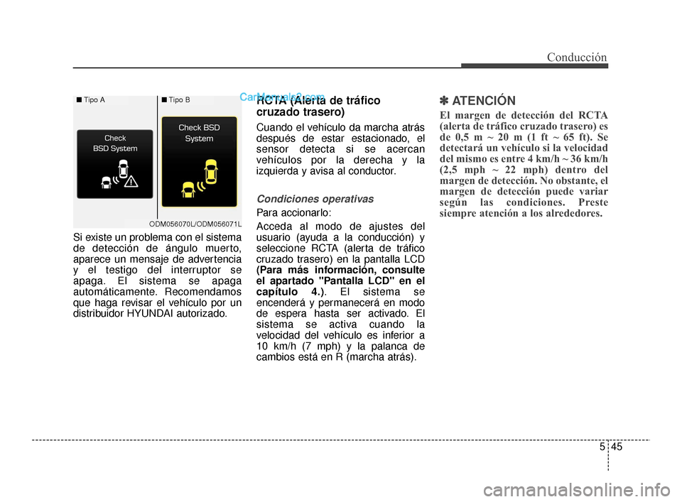 Hyundai Santa Fe Sport 2018 Manual del propietario (in Spanish) 545
Conducción
Si existe un problema con el sistema
de detección de ángulo muerto,
aparece un mensaje de advertencia
y el testigo del interruptor se
apaga. El sistema se apaga
automáticamente. Re Hyundai Santa Fe Sport 2018 Manual del propietario (in Spanish) 545
Conducción
Si existe un problema con el sistema
de detección de ángulo muerto,
aparece un mensaje de advertencia
y el testigo del interruptor se
apaga. El sistema se apaga
automáticamente. Re