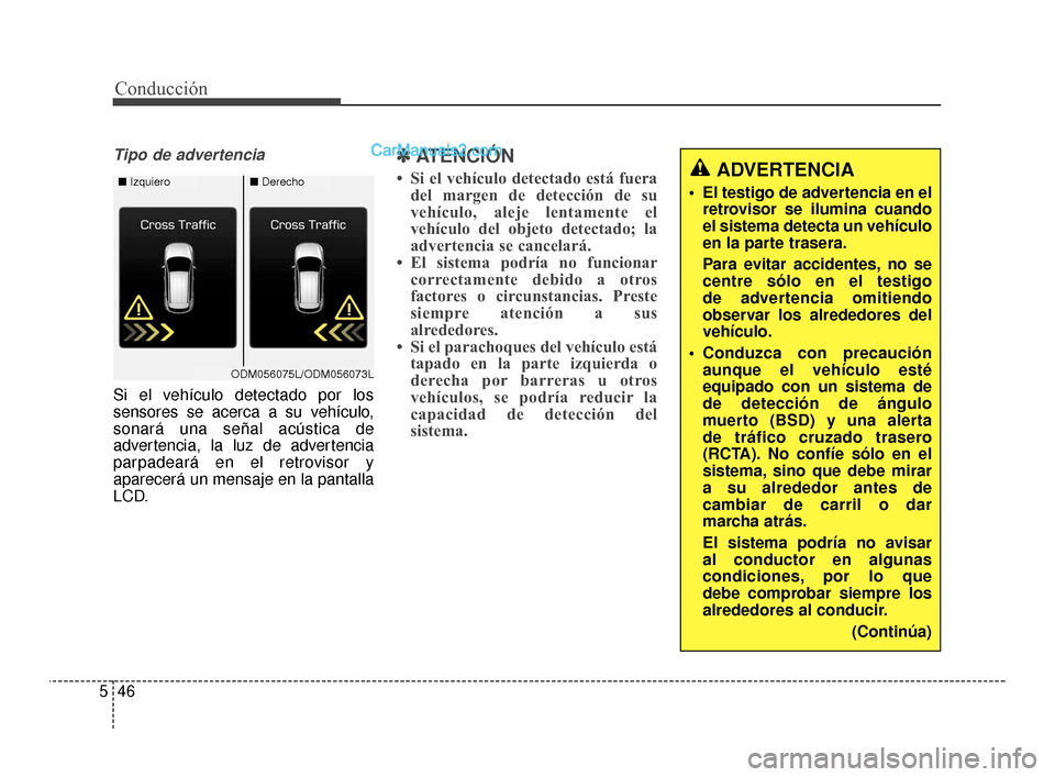 Hyundai Santa Fe Sport 2018 Manual del propietario (in Spanish) Conducción
46
5
Tipo de advertencia
Si el vehículo detectado por los
sensores se acerca a su vehículo,
sonará una señal acústica de
advertencia, la luz de advertencia
parpadeará en el retroviso Hyundai Santa Fe Sport 2018 Manual del propietario (in Spanish) Conducción
46
5
Tipo de advertencia
Si el vehículo detectado por los
sensores se acerca a su vehículo,
sonará una señal acústica de
advertencia, la luz de advertencia
parpadeará en el retroviso