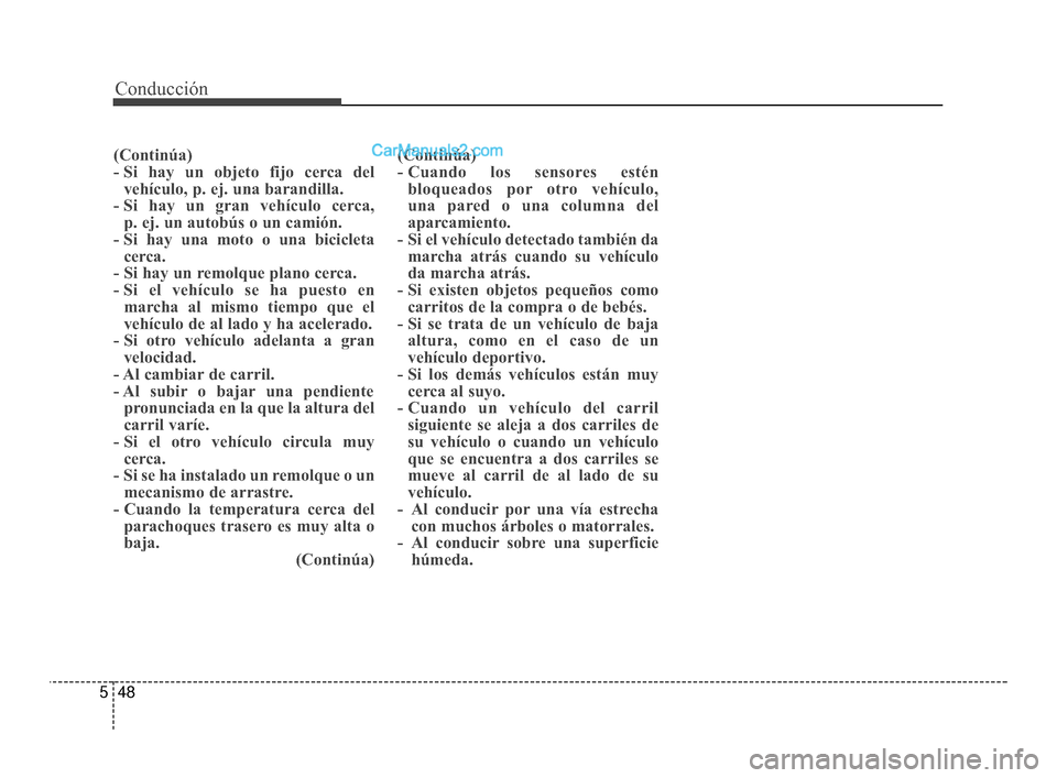 Hyundai Santa Fe Sport 2018 Manual del propietario (in Spanish) Conducción
48
5
(Continúa)
- Si hay un objeto fijo cerca del
vehículo, p. ej. una barandilla.
- Si hay un gran vehículo cerca, p. ej. un autobús o un camión.
- Si hay una moto o una bicicleta c Hyundai Santa Fe Sport 2018 Manual del propietario (in Spanish) Conducción
48
5
(Continúa)
- Si hay un objeto fijo cerca del
vehículo, p. ej. una barandilla.
- Si hay un gran vehículo cerca, p. ej. un autobús o un camión.
- Si hay una moto o una bicicleta c