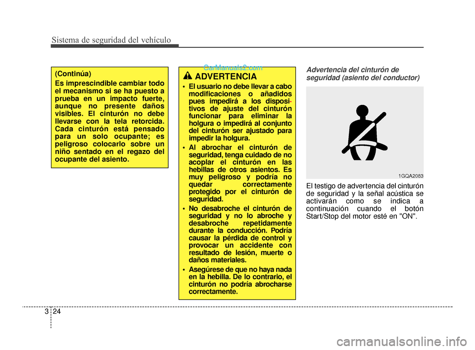 Hyundai Santa Fe Sport 2018  Manual del propietario (in Spanish) Sistema de seguridad del vehículo
24
3
Advertencia del cinturón de
seguridad (asiento del conductor)
El testigo de advertencia del cinturón
de seguridad y la señal acústica se
activarán como se 