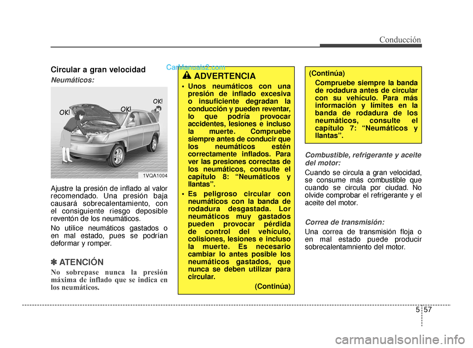 Hyundai Santa Fe Sport 2018 Manual del propietario (in Spanish) 557
Conducción
Circular a gran velocidad
Neumáticos:
Ajustre la presión de inflado al valor
recomendado. Una presión baja
causará sobrecalentamiento, con
el consiguiente riesgo deposible
revent Hyundai Santa Fe Sport 2018 Manual del propietario (in Spanish) 557
Conducción
Circular a gran velocidad
Neumáticos:
Ajustre la presión de inflado al valor
recomendado. Una presión baja
causará sobrecalentamiento, con
el consiguiente riesgo deposible
revent