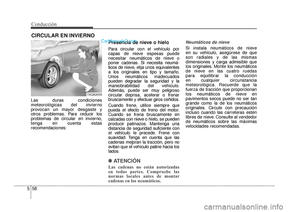 Hyundai Santa Fe Sport 2018 Manual del propietario (in Spanish) Conducción
58
5
CIRCULAR EN INVIERNO
Las duras condiciones
meteorológicas del invierno
provocan un mayor desgaste y
otros problemas. Para reducir los
problemas de circular en invierno,
tenga en cue Hyundai Santa Fe Sport 2018 Manual del propietario (in Spanish) Conducción
58
5
CIRCULAR EN INVIERNO
Las duras condiciones
meteorológicas del invierno
provocan un mayor desgaste y
otros problemas. Para reducir los
problemas de circular en invierno,
tenga en cue