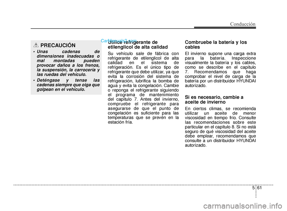 Hyundai Santa Fe Sport 2018 Manual del propietario (in Spanish) 561
Conducción
Utilice refrigerante de
etilenglicol de alta calidad
Su vehículo sale de fábrica con
refrigerante de etilenglicol de alta
calidad en el sistema de
refrigeración. Es el único tipo d Hyundai Santa Fe Sport 2018 Manual del propietario (in Spanish) 561
Conducción
Utilice refrigerante de
etilenglicol de alta calidad
Su vehículo sale de fábrica con
refrigerante de etilenglicol de alta
calidad en el sistema de
refrigeración. Es el único tipo d