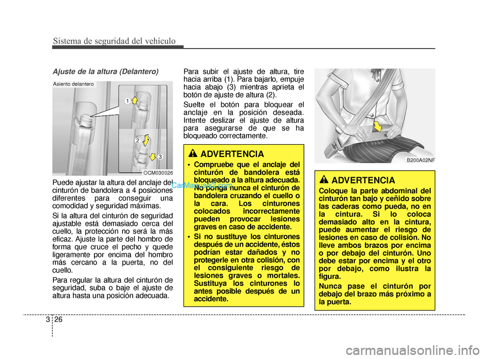 Hyundai Santa Fe Sport 2018  Manual del propietario (in Spanish) Sistema de seguridad del vehículo
26
3
Ajuste de la altura (Delantero)
Puede ajustar la altura del anclaje del
cinturón de bandolera a 4 posiciones
diferentes para conseguir una
comodidad y segurida