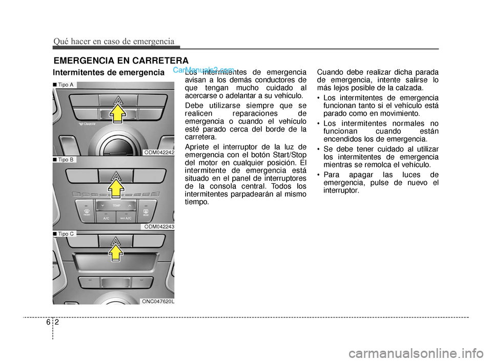 Hyundai Santa Fe Sport 2018 Manual del propietario (in Spanish) Qué hacer en caso de emergencia
26
EMERGENCIA EN CARRETERA
Intermitentes de emergenciaLos intermitentes de emergencia
avisan a los demás conductores de
que tengan mucho cuidado al
acercarse o adelan Hyundai Santa Fe Sport 2018 Manual del propietario (in Spanish) Qué hacer en caso de emergencia
26
EMERGENCIA EN CARRETERA
Intermitentes de emergenciaLos intermitentes de emergencia
avisan a los demás conductores de
que tengan mucho cuidado al
acercarse o adelan