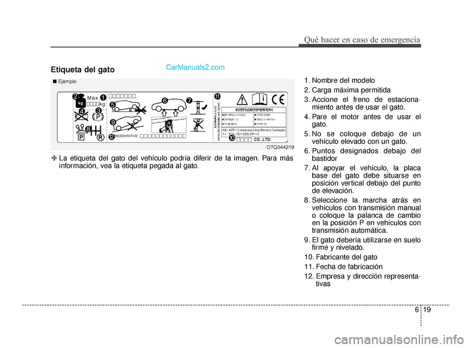 Hyundai Santa Fe Sport 2018 Manual del propietario (in Spanish) 619
Qué hacer en caso de emergencia
Etiqueta del gato
1. Nombre del modelo
2. Carga máxima permitida
3. Accione el freno de estaciona-
miento antes de usar el gato.
4. Pare el motor antes de usar el Hyundai Santa Fe Sport 2018 Manual del propietario (in Spanish) 619
Qué hacer en caso de emergencia
Etiqueta del gato
1. Nombre del modelo
2. Carga máxima permitida
3. Accione el freno de estaciona-
miento antes de usar el gato.
4. Pare el motor antes de usar el