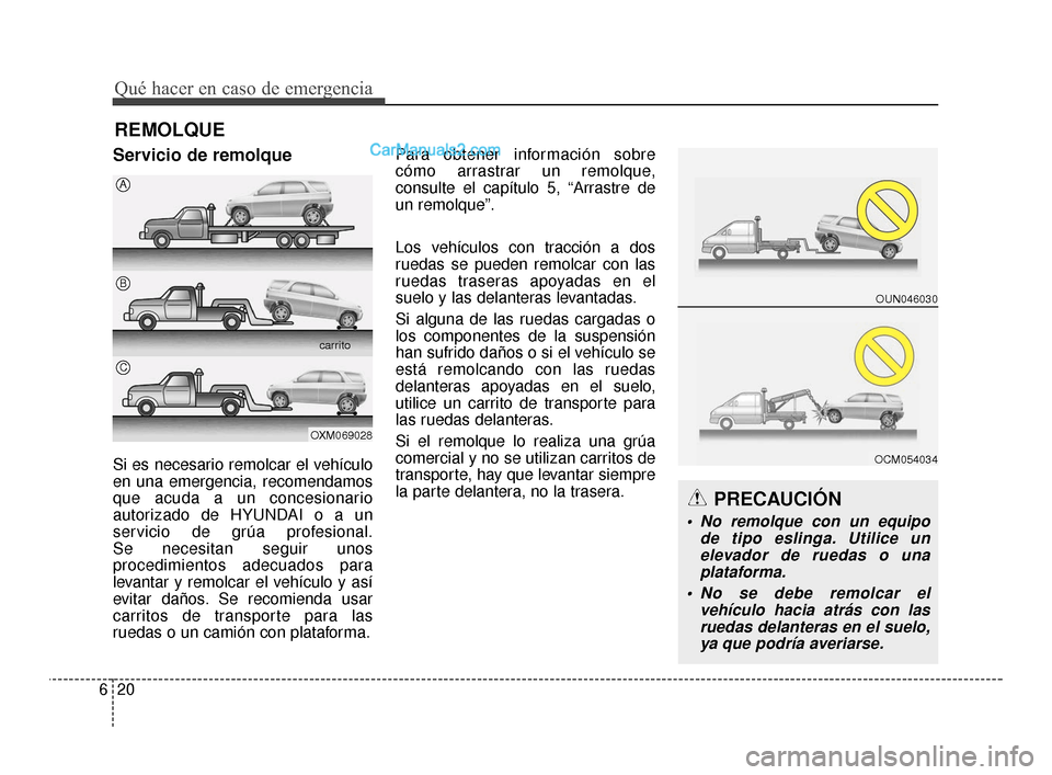 Hyundai Santa Fe Sport 2018 Manual del propietario (in Spanish) Qué hacer en caso de emergencia
20
6
REMOLQUE
Servicio de remolque
Si es necesario remolcar el vehículo
en una emergencia, recomendamos
que acuda a un concesionario
autorizado de HYUNDAI o a un
serv Hyundai Santa Fe Sport 2018 Manual del propietario (in Spanish) Qué hacer en caso de emergencia
20
6
REMOLQUE
Servicio de remolque
Si es necesario remolcar el vehículo
en una emergencia, recomendamos
que acuda a un concesionario
autorizado de HYUNDAI o a un
serv