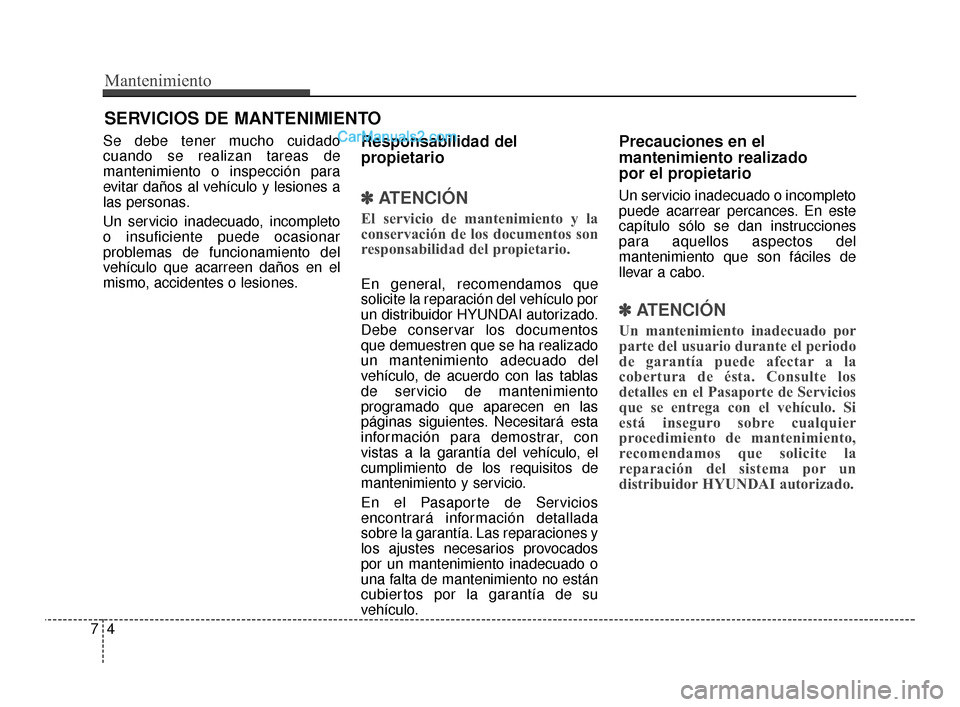Hyundai Santa Fe Sport 2018 Manual del propietario (in Spanish) Mantenimiento
47
SERVICIOS DE MANTENIMIENTO
Se debe tener mucho cuidado
cuando se realizan tareas de
mantenimiento o inspección para
evitar daños al vehículo y lesiones a
las personas.
Un servicio Hyundai Santa Fe Sport 2018 Manual del propietario (in Spanish) Mantenimiento
47
SERVICIOS DE MANTENIMIENTO
Se debe tener mucho cuidado
cuando se realizan tareas de
mantenimiento o inspección para
evitar daños al vehículo y lesiones a
las personas.
Un servicio
