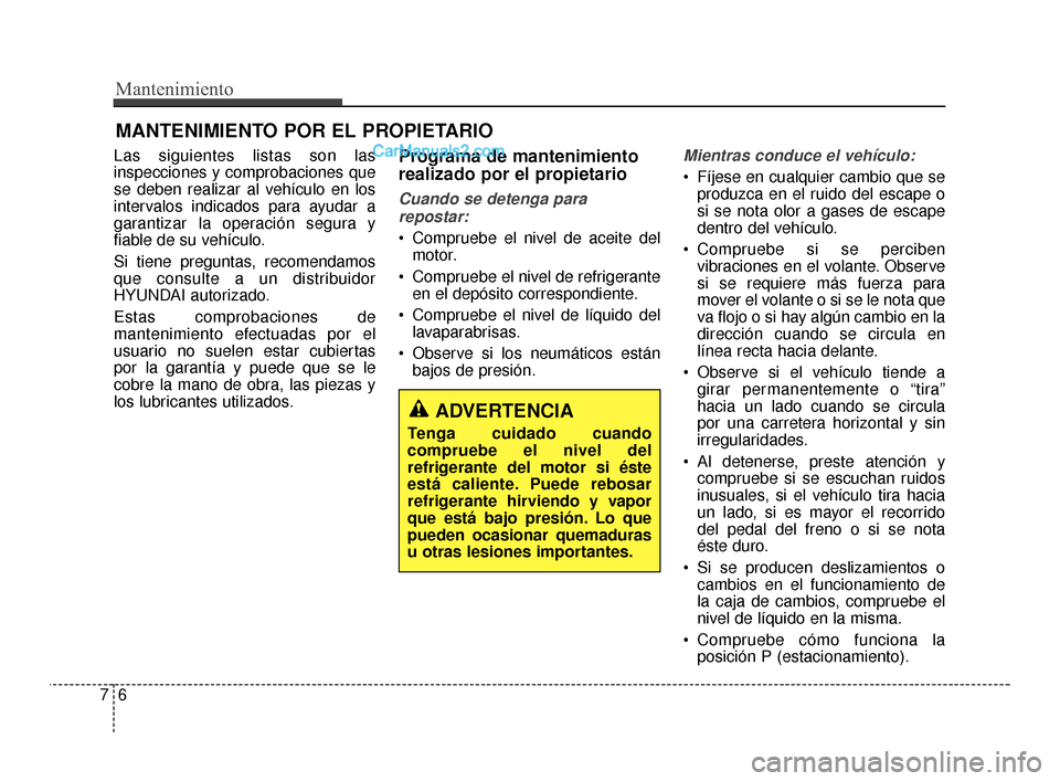 Hyundai Santa Fe Sport 2018 Manual del propietario (in Spanish) Mantenimiento
67
MANTENIMIENTO POR EL PROPIETARIO
Las siguientes listas son las
inspecciones y comprobaciones que
se deben realizar al vehículo en los
intervalos indicados para ayudar a
garantizar la Hyundai Santa Fe Sport 2018 Manual del propietario (in Spanish) Mantenimiento
67
MANTENIMIENTO POR EL PROPIETARIO
Las siguientes listas son las
inspecciones y comprobaciones que
se deben realizar al vehículo en los
intervalos indicados para ayudar a
garantizar la