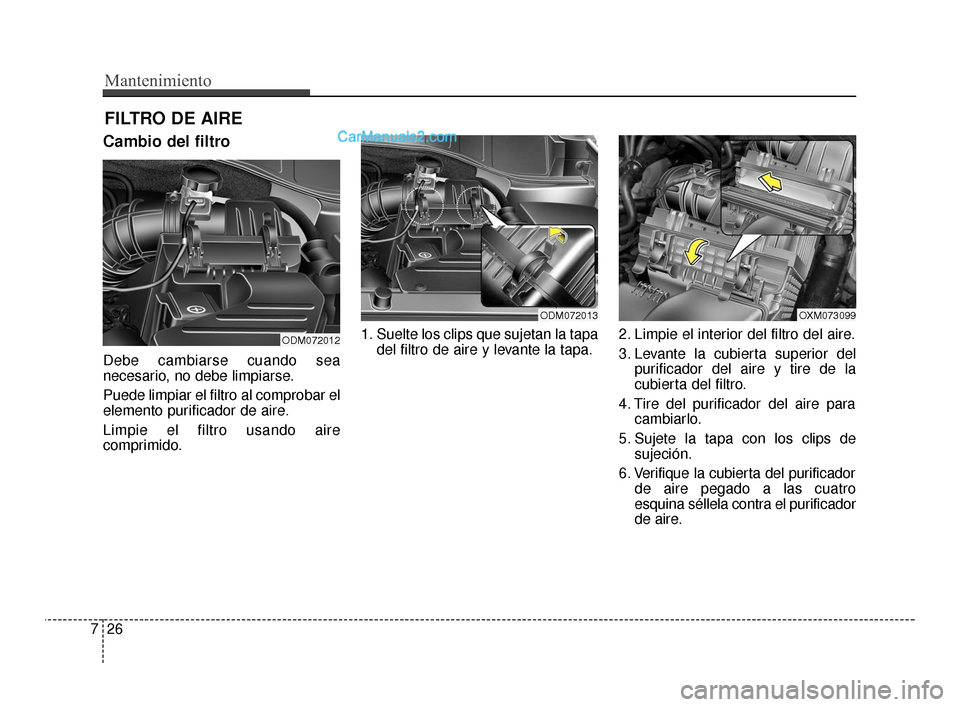 Hyundai Santa Fe Sport 2018 Manual del propietario (in Spanish) Mantenimiento
26
7
FILTRO DE AIRE
Cambio del filtro
Debe cambiarse cuando sea
necesario, no debe limpiarse.
Puede limpiar el filtro al comprobar el
elemento purificador de aire.
Limpie el filtro usand Hyundai Santa Fe Sport 2018 Manual del propietario (in Spanish) Mantenimiento
26
7
FILTRO DE AIRE
Cambio del filtro
Debe cambiarse cuando sea
necesario, no debe limpiarse.
Puede limpiar el filtro al comprobar el
elemento purificador de aire.
Limpie el filtro usand