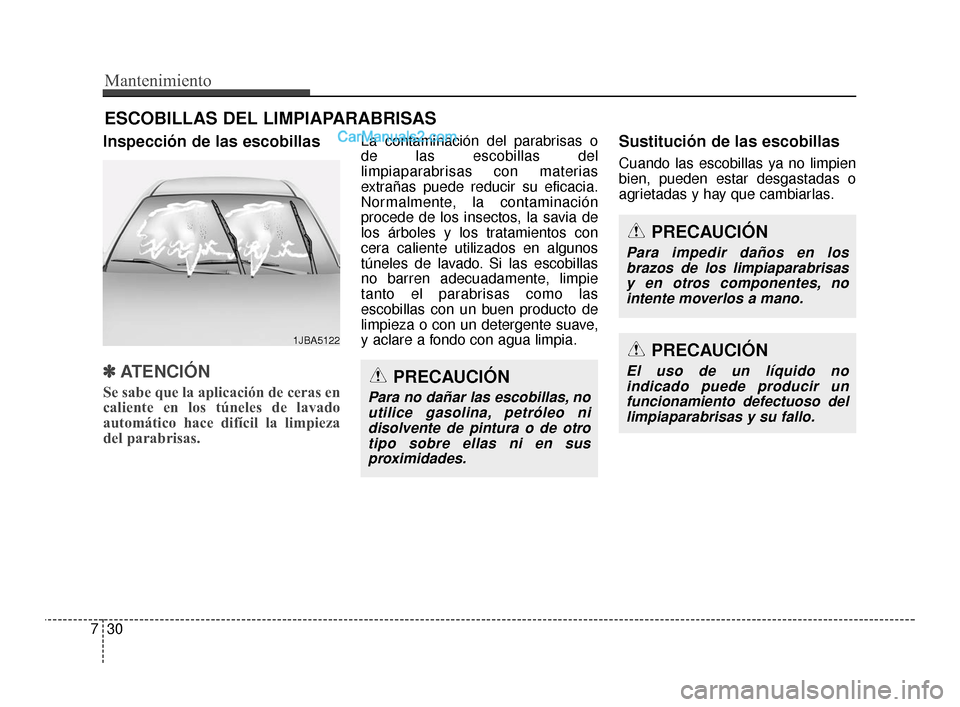 Hyundai Santa Fe Sport 2018 Manual del propietario (in Spanish) Mantenimiento
30
7
ESCOBILLAS DEL LIMPIAPARABRISAS
Inspección de las escobillas
✽
✽
ATENCIÓN
Se sabe que la aplicación de ceras en
caliente en los túneles de lavado
automático hace difícil l Hyundai Santa Fe Sport 2018 Manual del propietario (in Spanish) Mantenimiento
30
7
ESCOBILLAS DEL LIMPIAPARABRISAS
Inspección de las escobillas
✽
✽
ATENCIÓN
Se sabe que la aplicación de ceras en
caliente en los túneles de lavado
automático hace difícil l