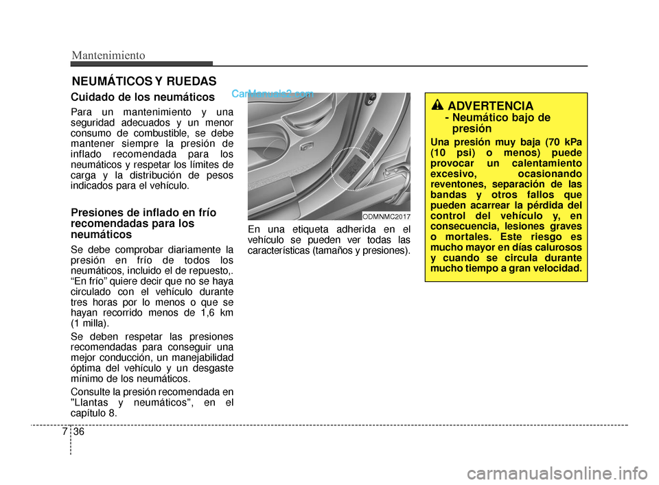 Hyundai Santa Fe Sport 2018 Manual del propietario (in Spanish) Mantenimiento
36
7
NEUMÁTICOS Y RUEDAS
Cuidado de los neumáticos
Para un mantenimiento y una
seguridad adecuados y un menor
consumo de combustible, se debe
mantener siempre la presión de
inflado r Hyundai Santa Fe Sport 2018 Manual del propietario (in Spanish) Mantenimiento
36
7
NEUMÁTICOS Y RUEDAS
Cuidado de los neumáticos
Para un mantenimiento y una
seguridad adecuados y un menor
consumo de combustible, se debe
mantener siempre la presión de
inflado r