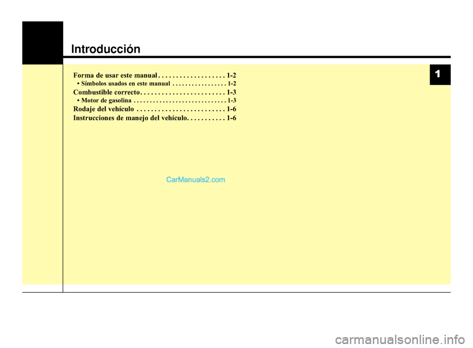 Hyundai Santa Fe Sport 2018  Manual del propietario (in Spanish) Introducción
Forma de usar este manual . . . . . . . . . . . . . . . . . . . 1-2
• Símbolos usados en este manual . . . . . . . . . . . . . . . . . 1-2
Combustible correcto . . . . . . . . . . . .