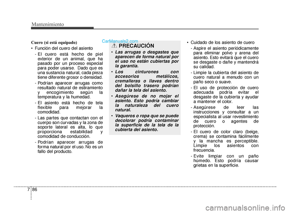 Hyundai Santa Fe Sport 2018 Manual del propietario (in Spanish) Mantenimiento
86
7
Cuero (si está equipado)
Función del cuero del asiento
- El cuero está hecho de pielexterior de un animal, que ha
pasado por un proceso especial
para poder usarse. Dado que es
Hyundai Santa Fe Sport 2018 Manual del propietario (in Spanish) Mantenimiento
86
7
Cuero (si está equipado)
Función del cuero del asiento
- El cuero está hecho de pielexterior de un animal, que ha
pasado por un proceso especial
para poder usarse. Dado que es