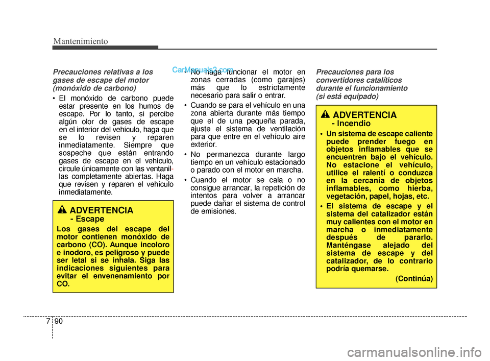 Hyundai Santa Fe Sport 2018 Manual del propietario (in Spanish) Mantenimiento
90
7
Precauciones relativas a los
gases de escape del motor(monóxido de carbono)
El monóxido de carbono puede estar presente en los humos de
escape. Por lo tanto, si percibe
algún ol Hyundai Santa Fe Sport 2018 Manual del propietario (in Spanish) Mantenimiento
90
7
Precauciones relativas a los
gases de escape del motor(monóxido de carbono)
El monóxido de carbono puede estar presente en los humos de
escape. Por lo tanto, si percibe
algún ol