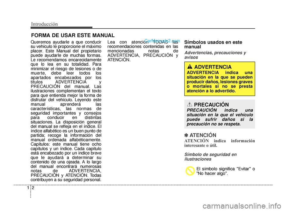 Hyundai Santa Fe Sport 2018 Manual del propietario (in Spanish) Introducción
21
Queremos ayudarle a que conducir
su vehículo le proporcione el máximo
placer. Este Manual del propietario
puede ayudarle de muchas formas.
Le recomendamos encarecidamente
que lo lea Hyundai Santa Fe Sport 2018 Manual del propietario (in Spanish) Introducción
21
Queremos ayudarle a que conducir
su vehículo le proporcione el máximo
placer. Este Manual del propietario
puede ayudarle de muchas formas.
Le recomendamos encarecidamente
que lo lea