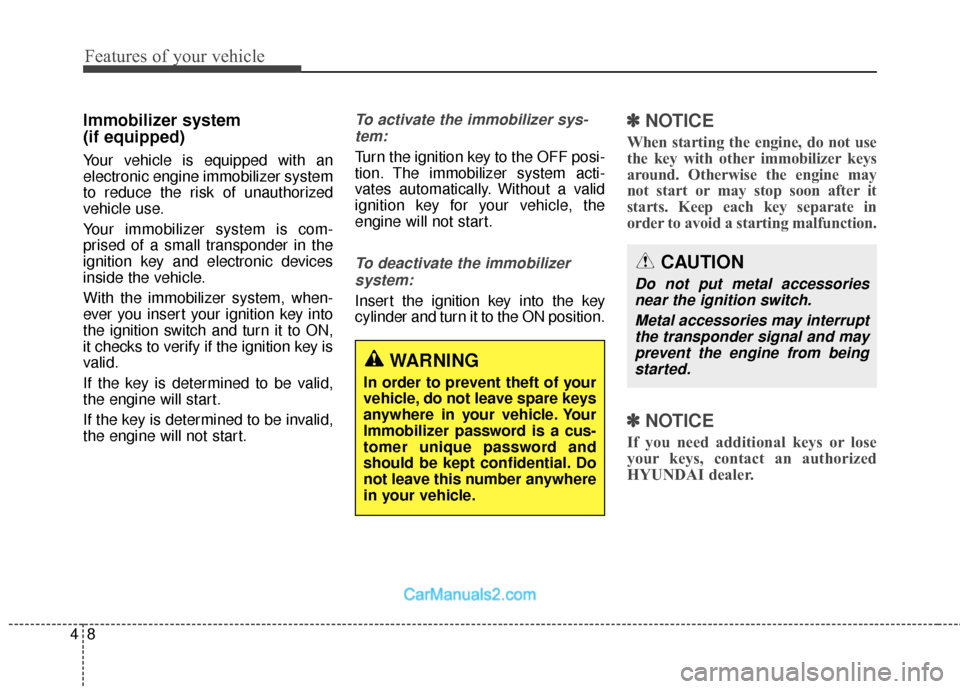 Hyundai Santa Fe Sport 2017 Owners Manual Features of your vehicle
84
Immobilizer system
(if equipped)
Your vehicle is equipped with an
electronic engine immobilizer system
to reduce the risk of unauthorized
vehicle use.
Your immobilizer sys Hyundai Santa Fe Sport 2017 Owners Manual Features of your vehicle
84
Immobilizer system
(if equipped)
Your vehicle is equipped with an
electronic engine immobilizer system
to reduce the risk of unauthorized
vehicle use.
Your immobilizer sys