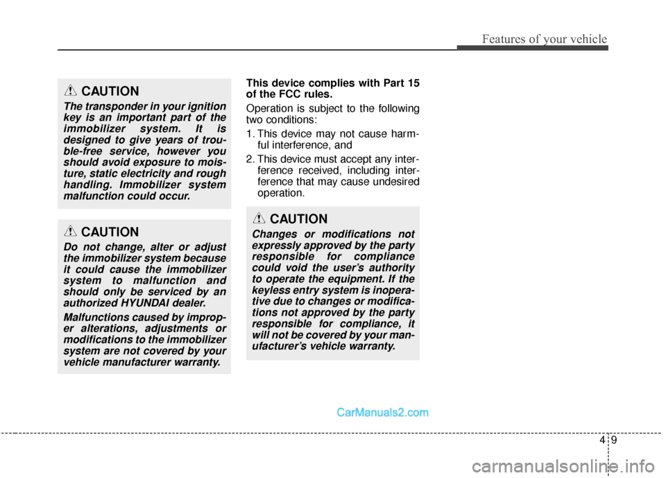 Hyundai Santa Fe Sport 2017 Owners Manual 49
Features of your vehicle
This device complies with Part 15
of the FCC rules.
Operation is subject to the following
two conditions:
1. This device may not cause harm-ful interference, and
2. This d Hyundai Santa Fe Sport 2017 Owners Manual 49
Features of your vehicle
This device complies with Part 15
of the FCC rules.
Operation is subject to the following
two conditions:
1. This device may not cause harm-ful interference, and
2. This d