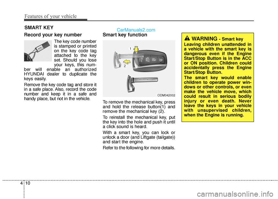 Hyundai Santa Fe Sport 2017 Owners Manual Features of your vehicle
10
4
Record your key number
The key code number
is stamped or printed
on the key code tag
attached to the key
set. Should you lose
your keys, this num-
ber will enable an auth Hyundai Santa Fe Sport 2017 Owners Manual Features of your vehicle
10
4
Record your key number
The key code number
is stamped or printed
on the key code tag
attached to the key
set. Should you lose
your keys, this num-
ber will enable an auth
