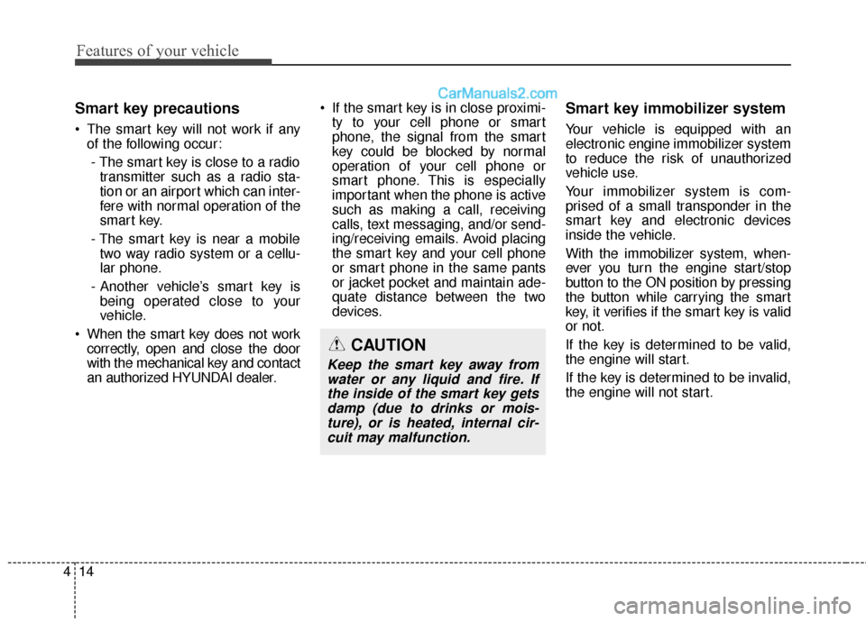 Hyundai Santa Fe Sport 2017 Owners Manual Features of your vehicle
14
4
Smart key precautions
The smart key will not work if any
of the following occur:
- The smart key is close to a radio transmitter such as a radio sta-
tion or an airport Hyundai Santa Fe Sport 2017 Owners Manual Features of your vehicle
14
4
Smart key precautions
The smart key will not work if any
of the following occur:
- The smart key is close to a radio transmitter such as a radio sta-
tion or an airport
