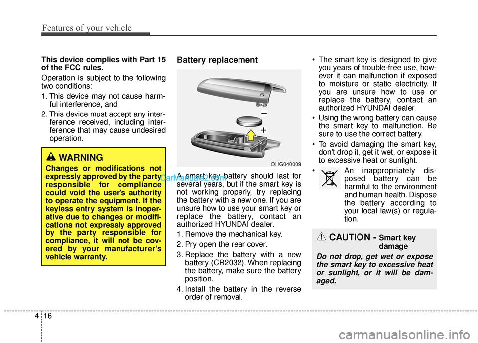 Hyundai Santa Fe Sport 2017 Owners Manual Features of your vehicle
16
4
This device complies with Part 15
of the FCC rules.
Operation is subject to the following
two conditions:
1. This device may not cause harm-
ful interference, and
2. Thi Hyundai Santa Fe Sport 2017 Owners Manual Features of your vehicle
16
4
This device complies with Part 15
of the FCC rules.
Operation is subject to the following
two conditions:
1. This device may not cause harm-
ful interference, and
2. Thi