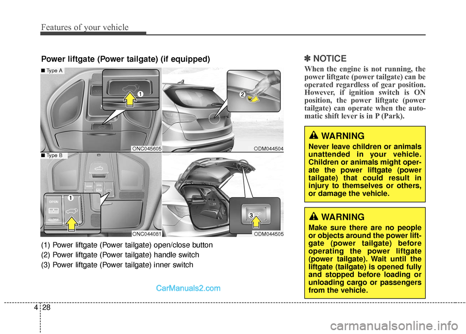 Hyundai Santa Fe Sport 2017 Owners Manual Features of your vehicle
28
4
✽
✽
NOTICE
When the engine is not running, the
power liftgate (power tailgate) can be
operated regardless of gear position.
However, if ignition switch is ON
position Hyundai Santa Fe Sport 2017 Owners Manual Features of your vehicle
28
4
✽
✽
NOTICE
When the engine is not running, the
power liftgate (power tailgate) can be
operated regardless of gear position.
However, if ignition switch is ON
position