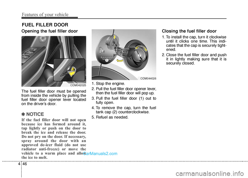 Hyundai Santa Fe Sport 2017  Owners Manual Features of your vehicle
46
4
Opening the fuel filler door
The fuel filler door must be opened
from inside the vehicle by pulling the
fuel filler door opener lever located
on the driver’s door.
✽ 