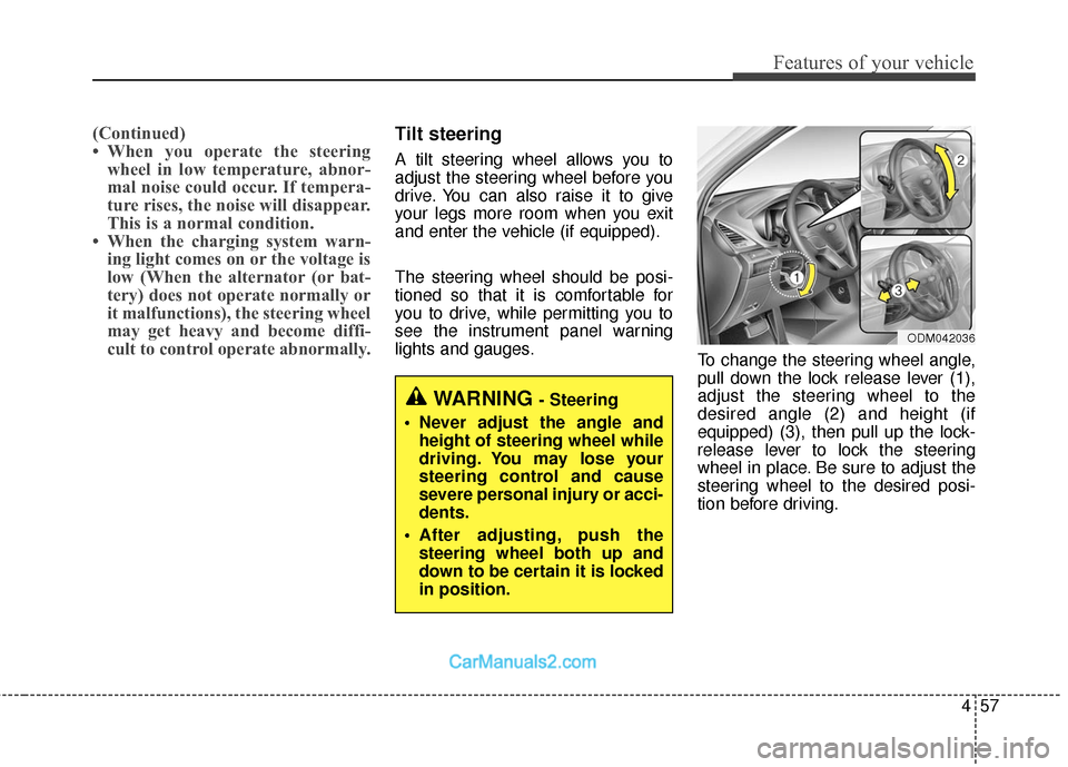 Hyundai Santa Fe Sport 2017  Owners Manual 457
Features of your vehicle
(Continued)
• When you operate the steeringwheel in low temperature, abnor-
mal noise could occur. If tempera-
ture rises, the noise will disappear.
This is a normal con