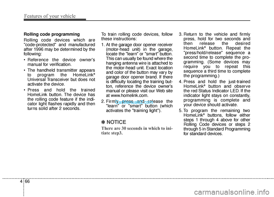 Hyundai Santa Fe Sport 2017 Owners Manual Features of your vehicle
66
4
Rolling code programming
Rolling code devices which are
"code-protected" and manufactured
after 1996 may be determined by the
following:
Reference the device owners
man Hyundai Santa Fe Sport 2017 Owners Manual Features of your vehicle
66
4
Rolling code programming
Rolling code devices which are
"code-protected" and manufactured
after 1996 may be determined by the
following:
Reference the device owners
man