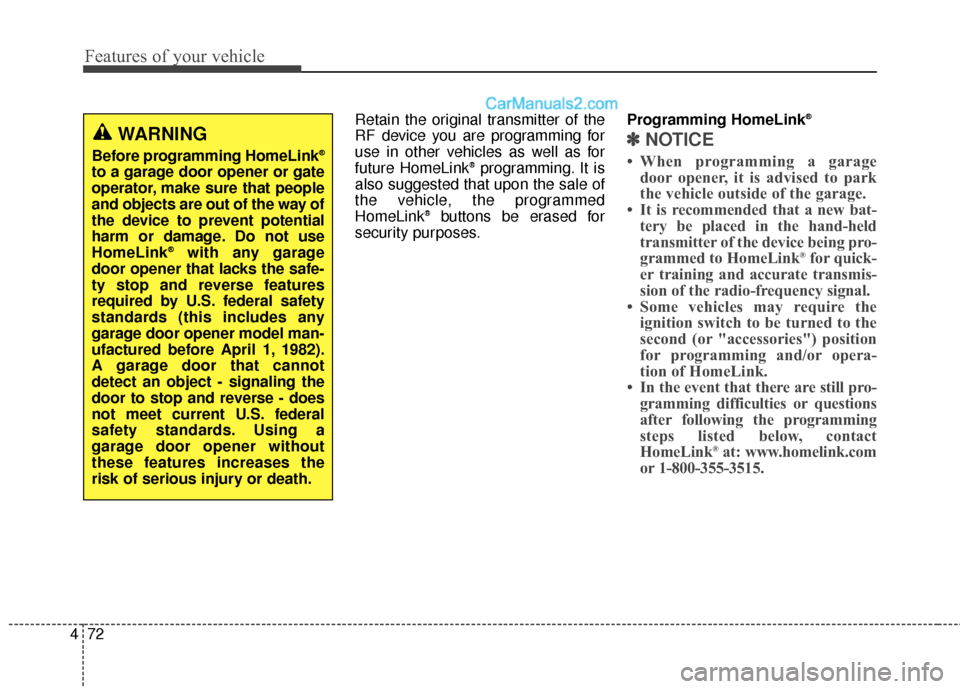 Hyundai Santa Fe Sport 2017  Owners Manual Features of your vehicle
72
4
Retain the original transmitter of the
RF device you are programming for
use in other vehicles as well as for
future HomeLink
®programming. It is
also suggested that upo
