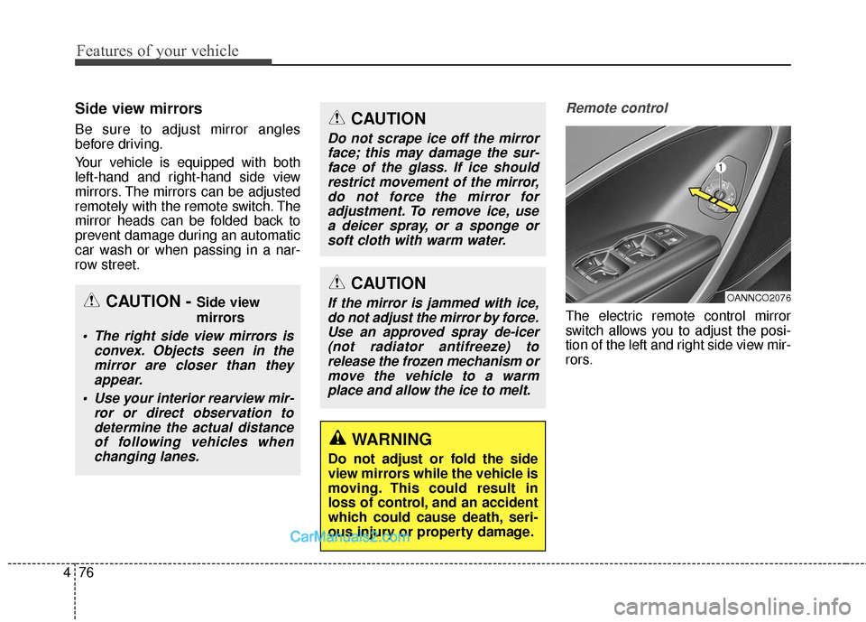 Hyundai Santa Fe Sport 2017 Owners Manual Features of your vehicle
76
4
Side view mirrors
Be sure to adjust mirror angles
before driving.
Your vehicle is equipped with both
left-hand and right-hand side view
mirrors. The mirrors can be adjust Hyundai Santa Fe Sport 2017 Owners Manual Features of your vehicle
76
4
Side view mirrors
Be sure to adjust mirror angles
before driving.
Your vehicle is equipped with both
left-hand and right-hand side view
mirrors. The mirrors can be adjust