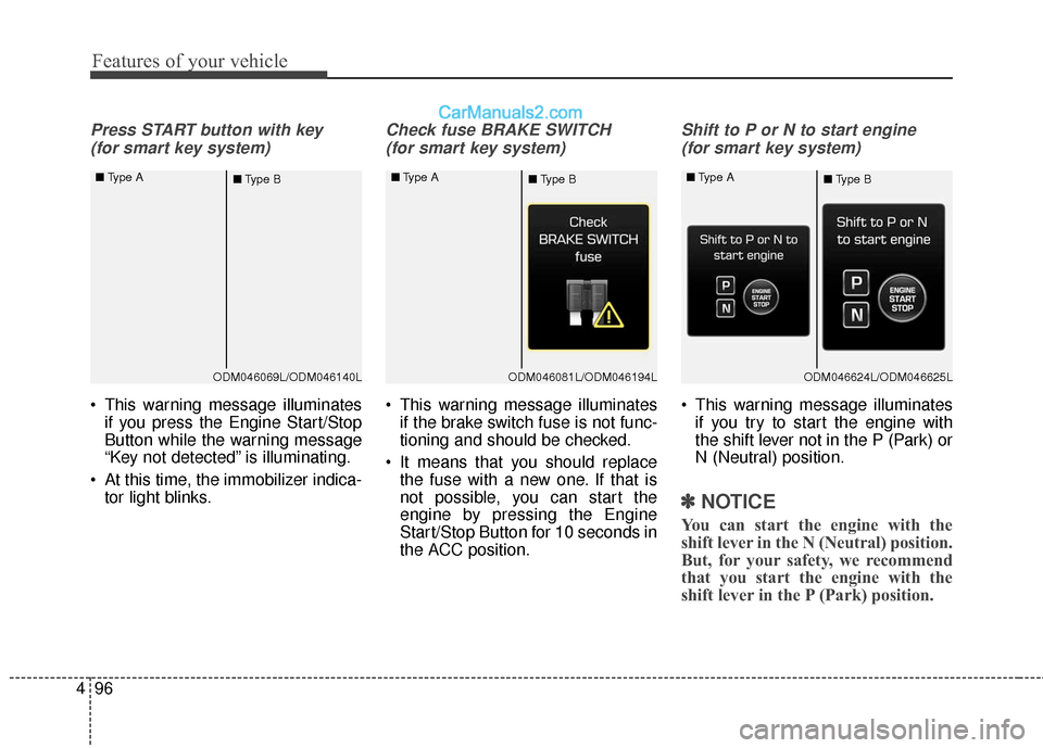 Hyundai Santa Fe Sport 2017  Owners Manual Features of your vehicle
96
4
Press START button with key 
(for smart key system)
 This warning message illuminates if you press the Engine Start/Stop
Button while the warning message
“Key not detec